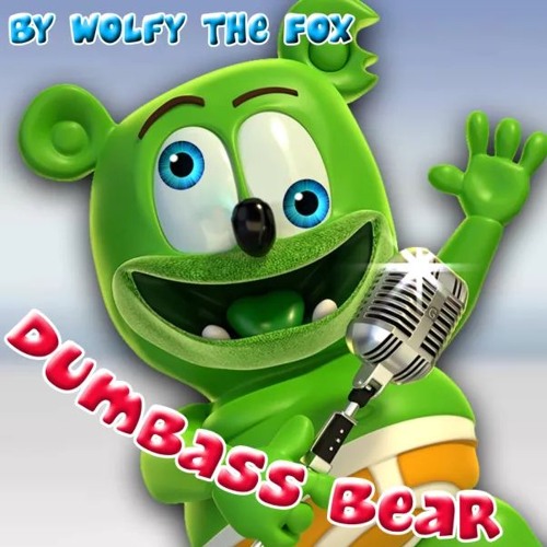 Stream The Dumbass Bear Song (I Am A Dumbass Bear) (Kummipea Mix