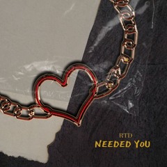 RTD - needed you