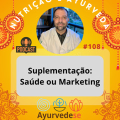 #108 - Suplementação e Ayurveda