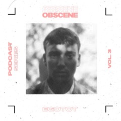 obscene 003 | Egotot