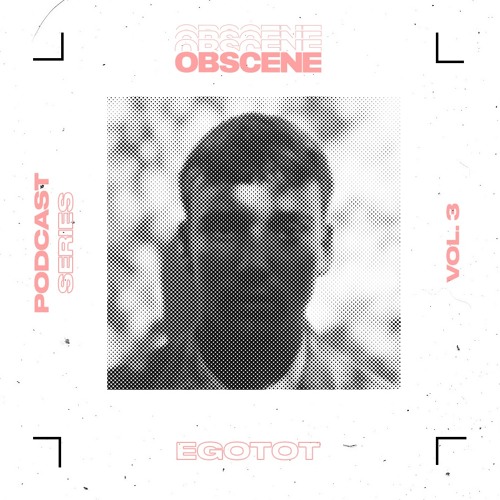 obscene 003 | Egotot