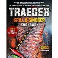 [PDF][Download] Traeger Grill &amp Smoker Cookbook 2023: 365 Easy &amp Mouthwatering Traeger Recipes