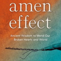 [PDF Download] The Amen Effect: Ancient Wisdom to Mend Our Broken Hearts and World - Sharon Brous