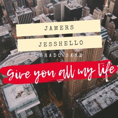 Jamers & Jesshello ft. Brado Sanz - Give You All My Life