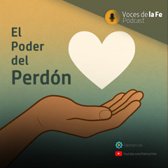 El Poder del Perdón | Voces de la Fe