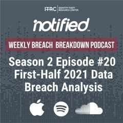 The Weekly Breach Breakdown Podcast by ITRC - First Half Data Breach Analysis - S2E20