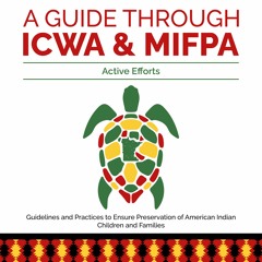 A Guide Through ICWA & MIFPA Episode 4: Active Efforts