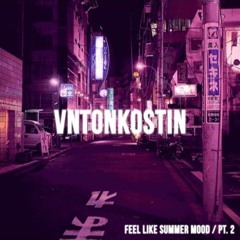 VNTONKOSTIN - Feel like summer mood / pt.2