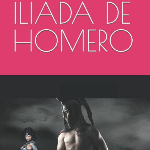 Stream episode Download ⚡️ (PDF) LA ILIADA DE HOMERO (Spanish Edition) by  Bouvierbarn podcast | Listen online for free on SoundCloud