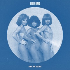 Ripa na xulipa (Honey Dews Edit)