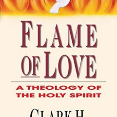 GET PDF EBOOK EPUB KINDLE Flame of Love: A Theology of the Holy Spirit by  Clark H. P