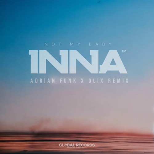 Stream INNA - Not My Baby (Adrian Funk X OLiX Remix) PREVIEW by OLiX |  Listen online for free on SoundCloud