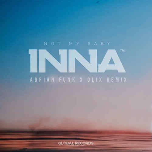 INNA - Not My Baby (Adrian Funk X OLiX Remix) PREVIEW