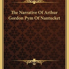 [DOWNLOAD] eBooks The Narrative Of Arthur Gordon Pym Of Nantucket