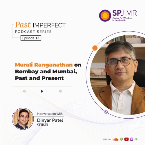 Past Imperfect Episode 13: Murali Ranganathan on Bombay and Mumbai, Past and Present