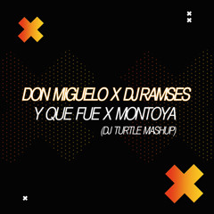Don Miguelo x Dj Ramses - Y que Fue x Montoya (Dj Turtle Mashup)