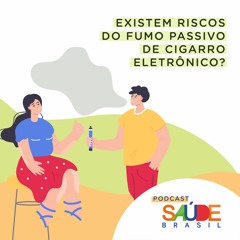 Existem riscos do fumo passivo de cigarro eletrônico?