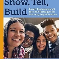 # Show, Tell, Build: Twenty Key Instructional Tools and Techniques for Educating English Learne
