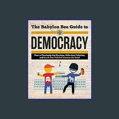 #^Ebook ✨ The Babylon Bee Guide to Democracy (Babylon Bee Guides) Unlimited