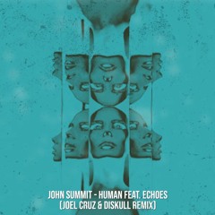 John Summit - Human feat. Echoes (Joel Cruz & Diskull Remix)