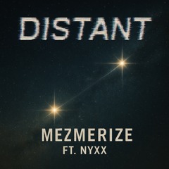 Distant (Ft. NYXX)