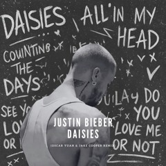 Justin Bieber - DAISIES (Oscar Yuan & Jake Cooper Remix)
