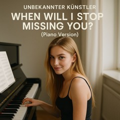 When Will I Stop Missing You? (Piano Version)