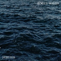 FERVIDS - ROGUE WAVES