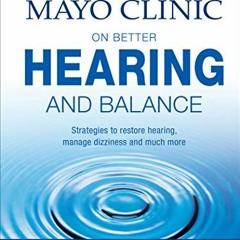 GET PDF 📝 Mayo Clinic on Better Hearing and Balance: Strategies to Restore Hearing,