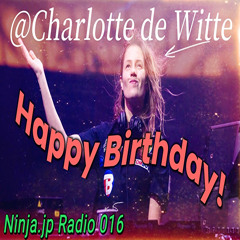 Charlotte de Witte Happy Birthday Mix!! (Ninja.jp Radio 016)