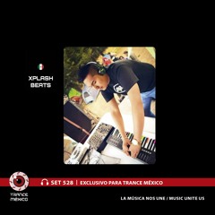 Xplash Beats / Set #528 exclusivo para Trance México