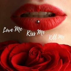 Love Me Kill Me Kiss Me (Extended  Mix)