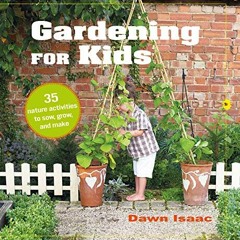 [GET] PDF EBOOK EPUB KINDLE Gardening for Kids: 35 nature activities to sow, grow, an