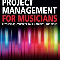 Read online Project Management for Musicians: Recordings, Concerts, Tours, Studios, and More (Music