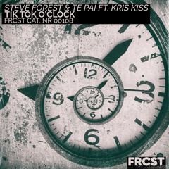 Steve Forest & Te Pai ft. Kris Kiss - Tik Tok O’Clock