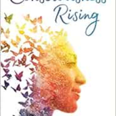 [Download] EBOOK 🗸 Consciousness Rising: Guiding You through Spiritual Awakening and