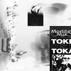MONDAY MIX 005 - TOKEONETOKA