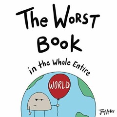 PDF The Worst Book in the Whole Entire World (Entire World Books)