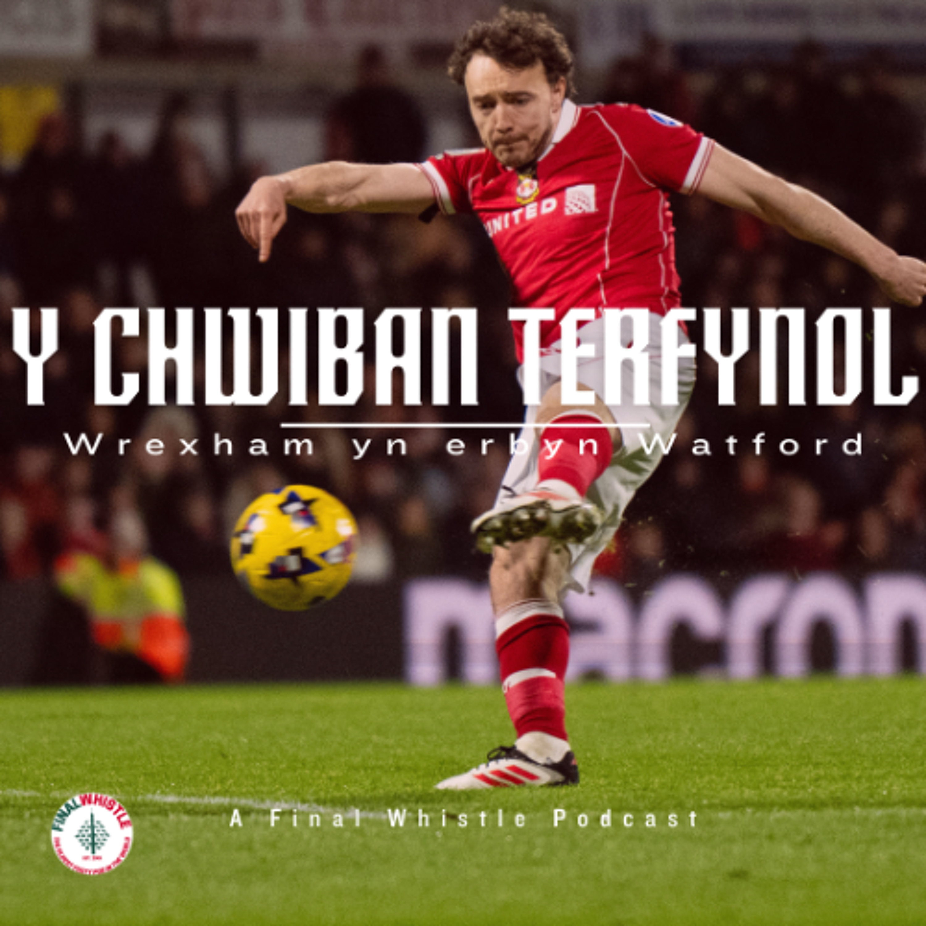 Y CHWIBAN TERFYNOL | Wrecsam yn erbyn Watford Y CHWIBAN TERFYNOL | Wrecsam yn erbyn Watford