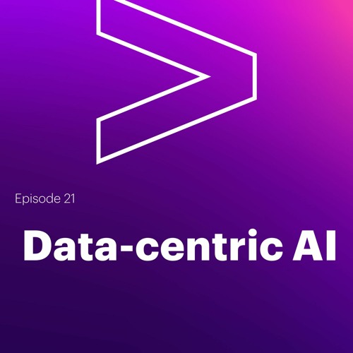 AI Leaders Podcast #21: Data-centric AI