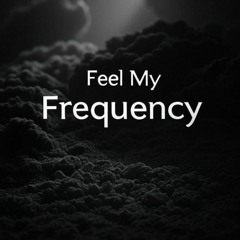 Feel My Frequency