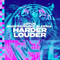 Lotus x Bodybangers Feat. Aleesia - Harder Louder (Extended Mix)