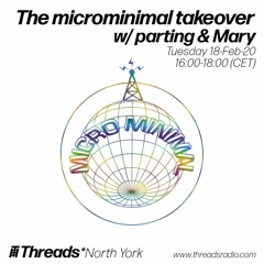 The microminimal takeover (Episode 19) w/ parting b2b Mary (Threads*NORTH YORK) - 18-Feb-20
