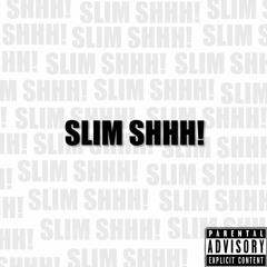 SLIM SHHH!