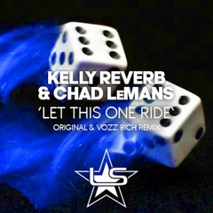 Kelly Reverb & Chad LeMans - Let This One Ride (Radio edit)