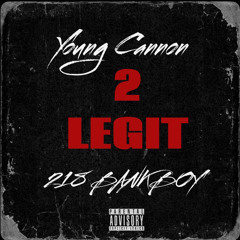 Young Cannon 2 Legit ft. 218 Bankboy