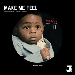 Make Me Feel (JLynne Edit) (TCS X Cheyenne Giles X Lil Wayne X RickR)