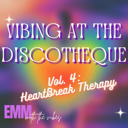 Vibing at the Discotheque (Vol 4: HeartBreak Therapy) - March '25 - DJ SET - EMM WITH THE VIBES
