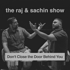 The Raj & Sachin Show - Don't Close the Door Behind You