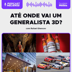 Até onde vai um generalista em 3D? Com Rafael Ghencev | Podcast Meliense #129
